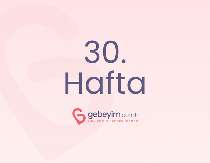 30hafta • Türkiye'nin Gebelik Rehberi